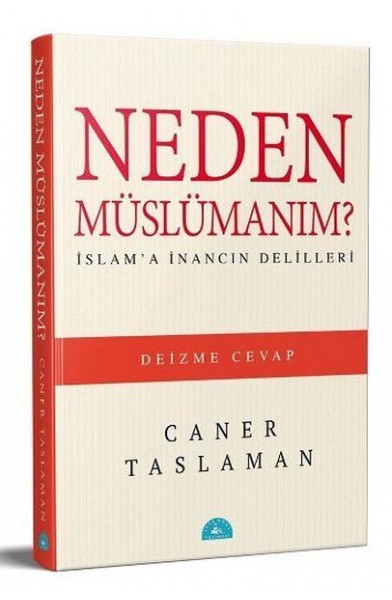 Neden Müslümanım? - İslam'a İnancın Delilleri