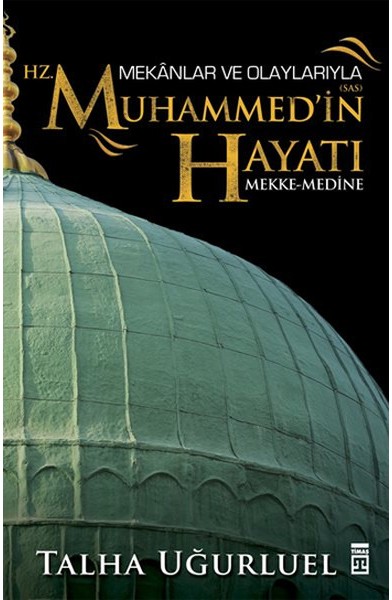 Mekanlar ve Olaylarıyla Hz. Muhammedin Hayatı