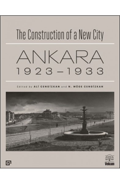 The Construction of a New City Bir Şehir Kurmak: Ankara 1923 – 1933