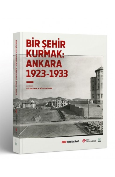 Bir Şehir Kurmak: Ankara 1923 - 1933