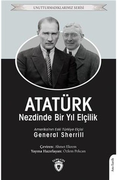 Atatürk Nezdinde Bir Yıl Elçilik - Unutturmadıklarımız Serisi