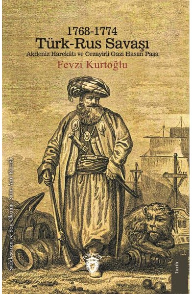 1768-1774 Türk – Rus Savaşı Akdeniz Harekatı ve Cezayirli Gazi Hasan Paşa