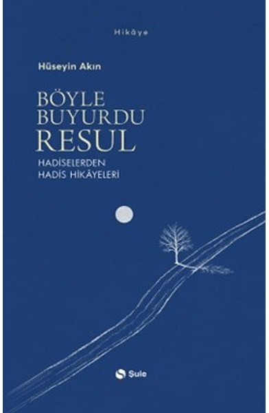 Böyle Buyurdu Resul - Hadiselerden Hadis Hikayeleri