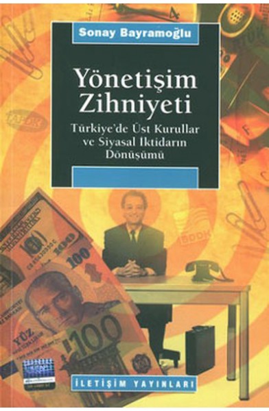 Yönetişim Zihniyeti / Türkiye'de Üst Kurullar ve Siyasal İktidarın Dönüşümü