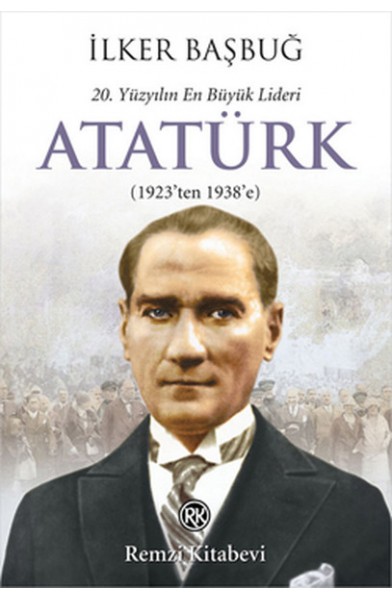 20. Yüzyılın En Büyük Lideri Atatürk (1923'ten 1938'e)