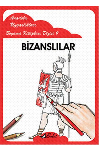 Bizanslılar / Anadolu Uygarlıkları Boyama Kitapları Dizisi 9