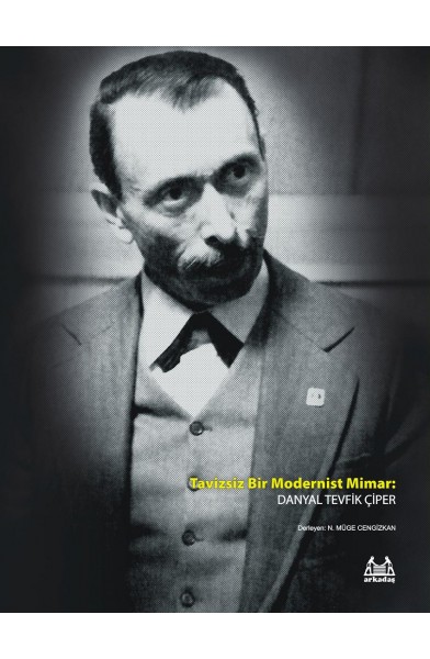 Tavizsiz Bir Modernist Mimar: Danyal Tevfik Çiper