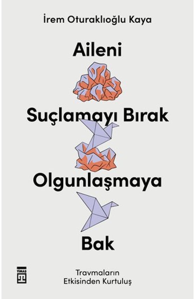 Aileni Suçlamayı Bırak Olgunlaşmaya Bak