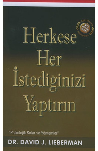 Herkese Her İstediğinizi Yaptırın / Psikolojik Sırlar ve Yöntemler