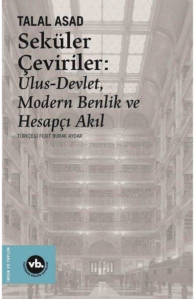 Seküler Çeviriler: Ulus-Devlet Modern Benlik ve Hesapçı Akıl Seküler Çeviriler: Ulus-Devlet Modern Benlik ve Hesapçı Akıl