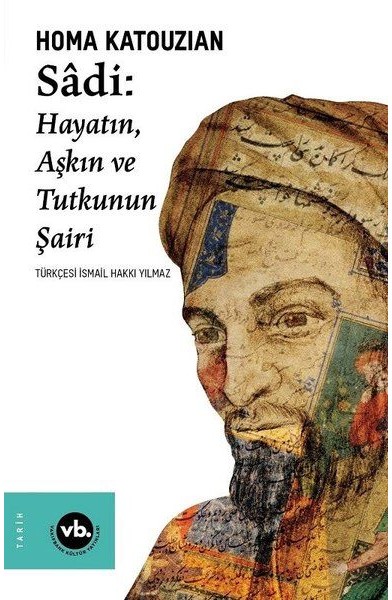 Sadi - Hayatın Aşkın ve Tutkunun Şairi Sadi - Hayatın Aşkın ve Tutkunun Şairi