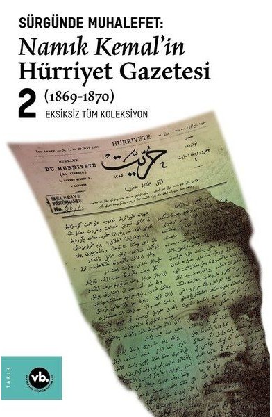 Sürgünde Muhalefet: Namık Kemal'in Hürriyet Gazetesi 2 (1869-1870) - Eksizsiz Tüm Koleksiyon Sürgünde Muhalefet: Namık Kemal'in Hürriyet Gazetesi 2 (1869-1870) - Eksizsiz Tüm Koleksiyon