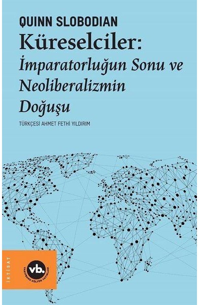 Küreselciler - İmparatorluğun Sonu ve Neoliberalizmin Doğuşu Küreselciler - İmparatorluğun Sonu ve Neoliberalizmin Doğuşu
