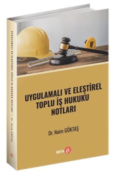 Uygulamalı ve Eleştirel Toplu İş Hukuku Notları