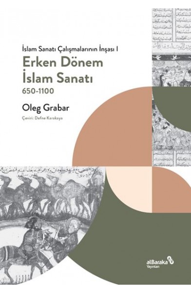 Erken Dönem İslam Sanatı, 650-1100 (İslam Sanatı Çalışmalarının İnşası I)