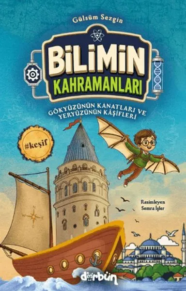Bilimin Kahramanları - Gökyüzünün Kanatları ve Yeryüzünün Kâşifleri