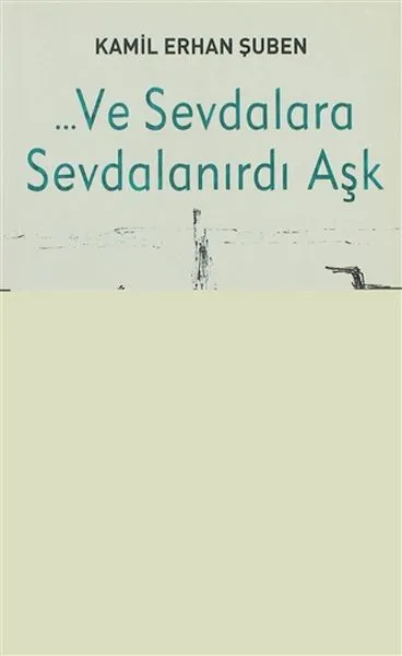 Ve Sevdalara Sevdalanırdı Aşk